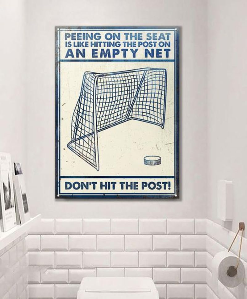 Hockey Peeing On The Seat Is Like Hitting On The Post On An Empty Net Metal Signs
