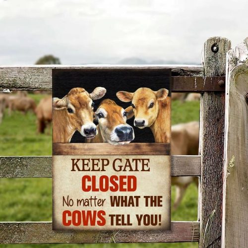 Keep Gate Closed No Matter What The Cows Tell You Metal Sign