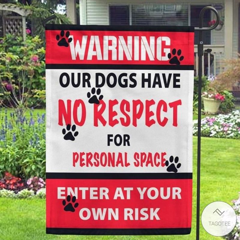 Warning Our Dogs Have No Respect For Personal Space Enter At Your Own Risk Garden Flag