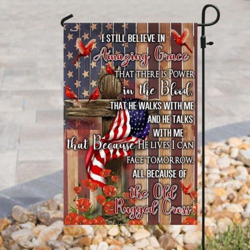 I Still Believe In Amazing Grace That There Is Power In The Blood The He Walks With Me And He Talks With Me Garden Flag