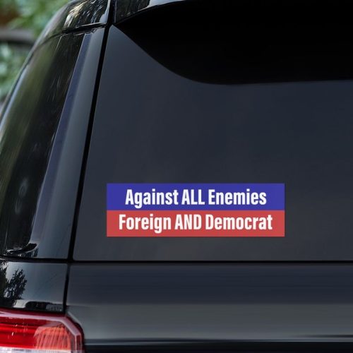 Against All Enemies Foreign And Democrat Decal