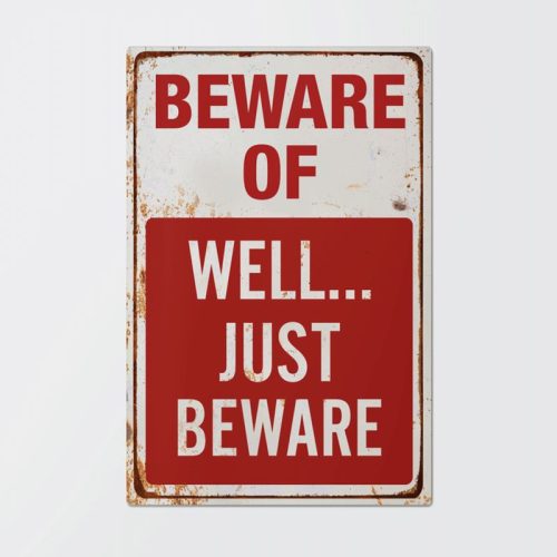 Beware Of Well Just Beware Metal Signs