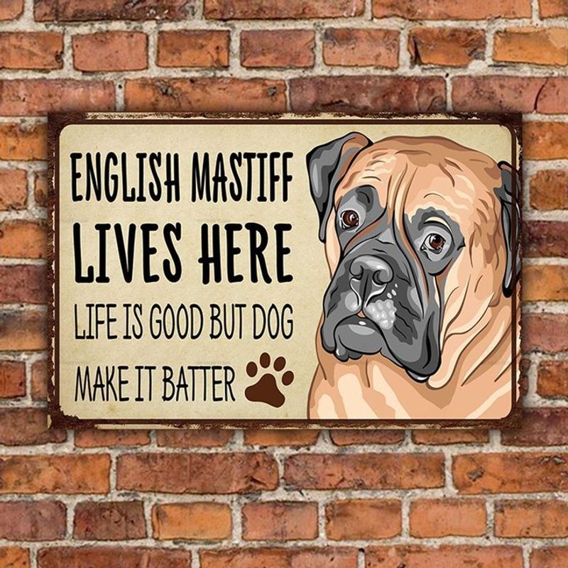 English Mastiff Lives Here Life Is Good But Dog Make It Batter Metal Sign