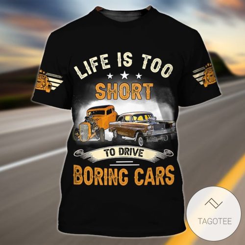 Life Is Too Short To Driver Boring Car 3D Shirt - 3D T-shirt