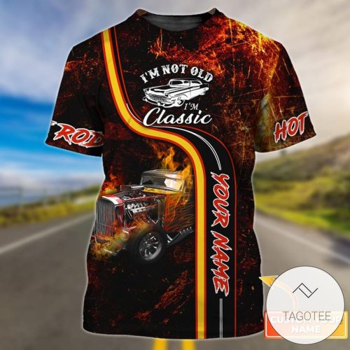 Personalized I'm Not Old I'm Classic Hot Rod 3D Shirt - 3D T-shirt