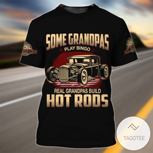 Some Grandpas Play Bingo Real Grandpas Build Hot Rods 3D Shirt - 3D T-shirt