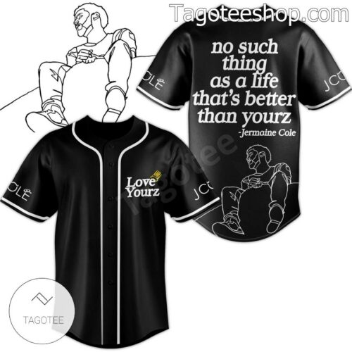 Jermaine Cole Love Yourz  No Such Thing As A Life That's Better Than Yourz Baseball Jersey