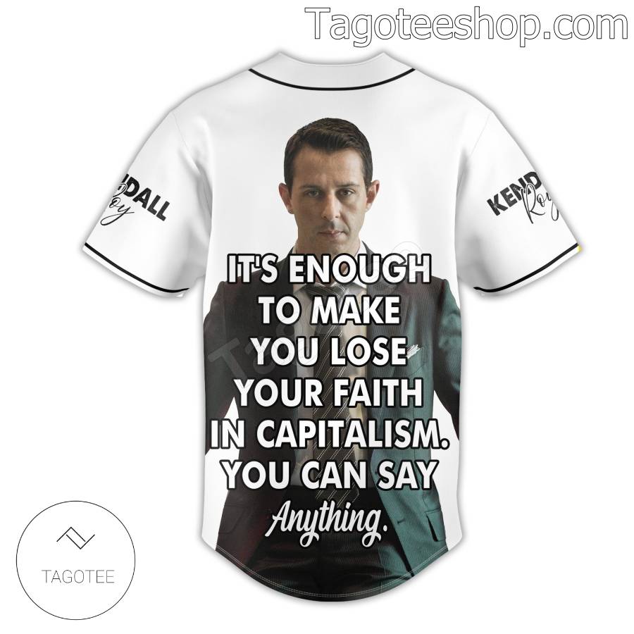 Kendall Roy  It's Enough To Make You Lose Your Faith In Capitalism Baseball Jersey c