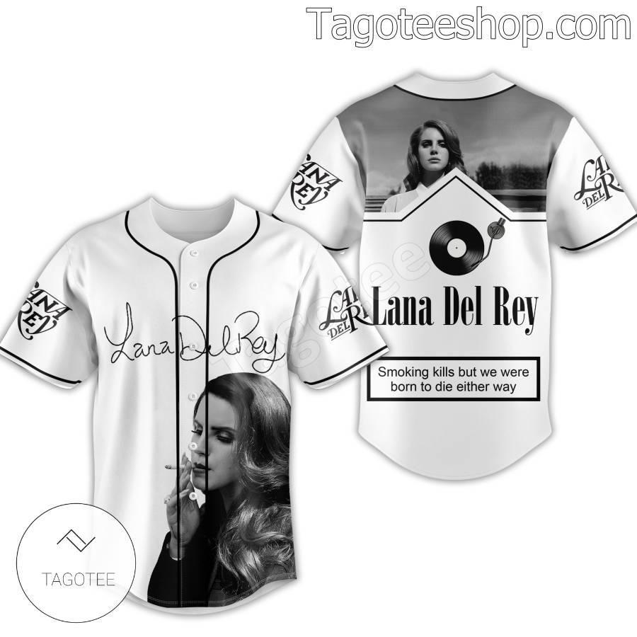 Lana Del Rey Smoking Kills But We Were Born To Die Either Way Baseball Jersey a