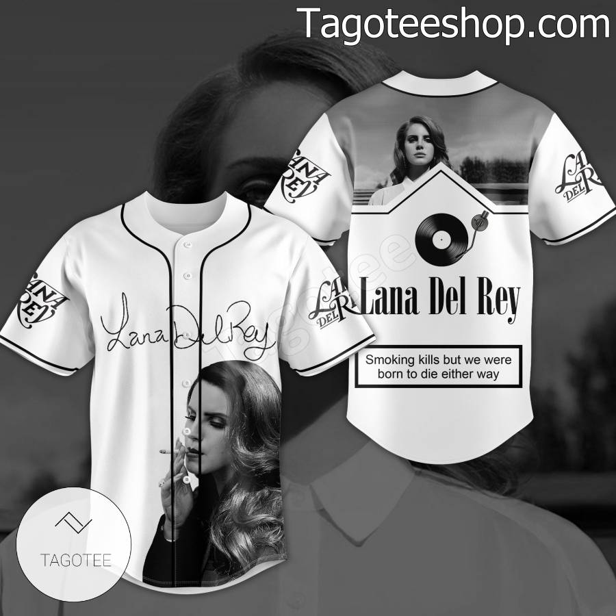 Lana Del Rey Smoking Kills But We Were Born To Die Either Way Baseball Jersey