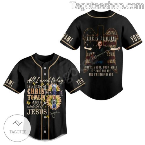 All I Need Today Is A Little Of Chris Tomlin And A Whole Lot Of Jesus Personalized Baseball Jersey