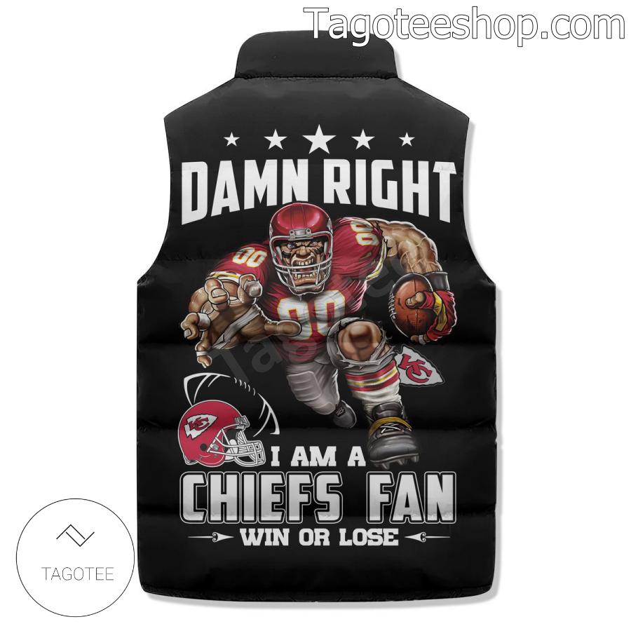 Damn Right I Am A Kansas City Chiefs Fan Win Or Lose Puffer Vest b