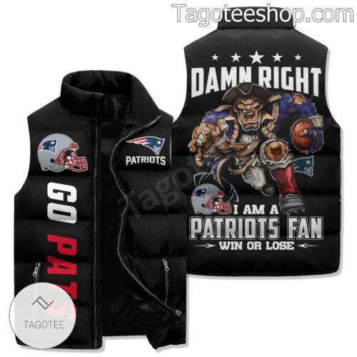 Damn Right I Am A New England Patriots Fan Win Or Lose Puffer Vest
