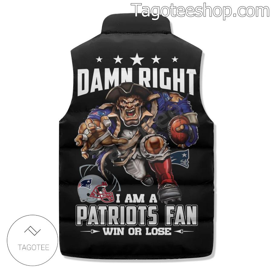 Damn Right I Am A New England Patriots Fan Win Or Lose Puffer Vest b