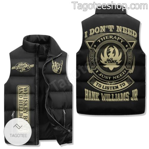 I Don't Need Therapy I Just Need To Listen To Hank Williams Jr Puffer Vest