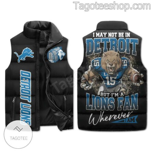 I May Not Be In Detroit But I'm A Lions Fan Where I Am Puffer Sleeveless Jacket