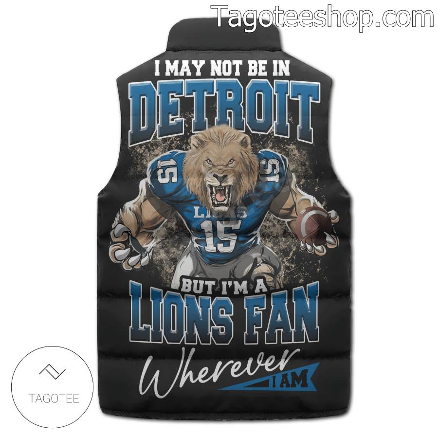 I May Not Be In Detroit But I'm A Lions Fan Where I Am Puffer Sleeveless Jacket b