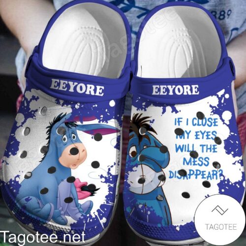 Eeyore If I Close My Eyes Will The Mess Disappear Crocs Clogs TQlVh96